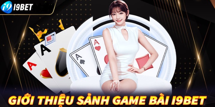 Kinh nghiệm chơi game bài I9bet cho game thủ