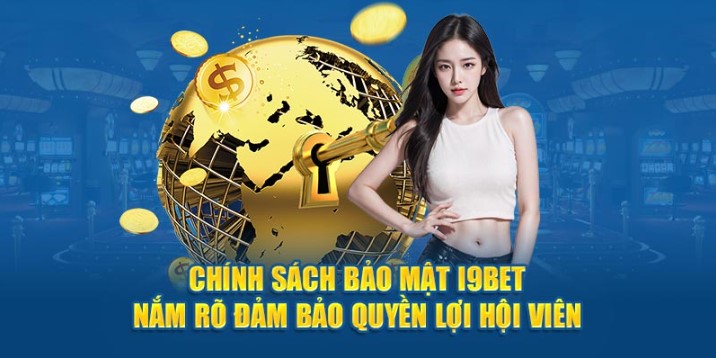 Lợi ích chính sách bảo mật của I9bet mang lại