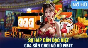 Những ưu điểm vượt trội của nổ hũ I9bet