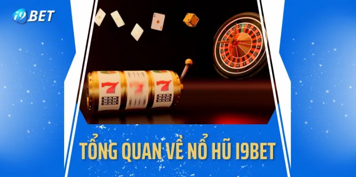 Nổ hũ I9bet là gì?