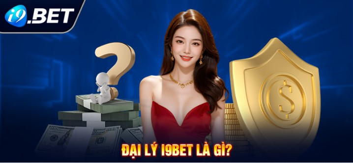 Tổng quan về Đại lý I9bet