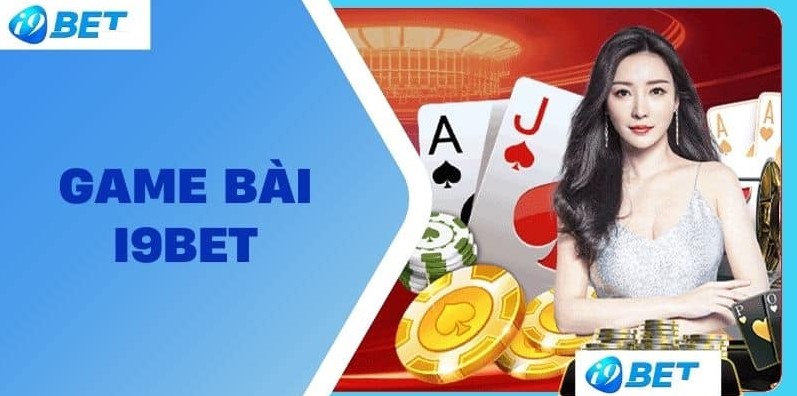 Giới thiệu tổng quan về sảnh Game Đánh Bài I9bet